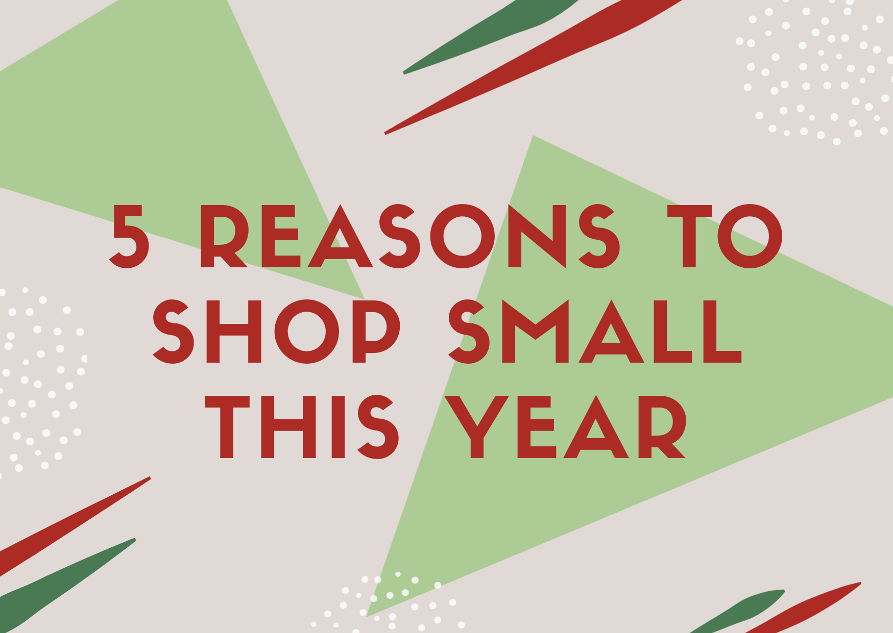 5 Reasons Why You Should Shop Small More Than Ever This Year